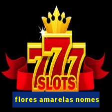 flores amarelas nomes